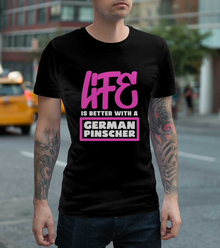 LIFE Is Better With A German Pinscher T-Shirt
