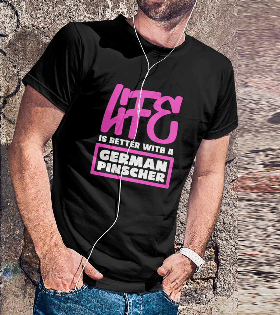 LIFE Is Better With A German Pinscher T-Shirt