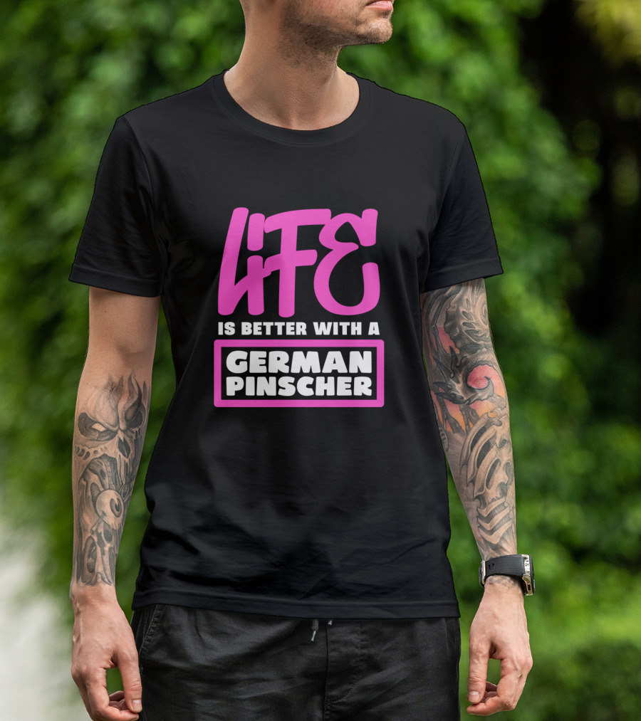 LIFE Is Better With A German Pinscher T-Shirt