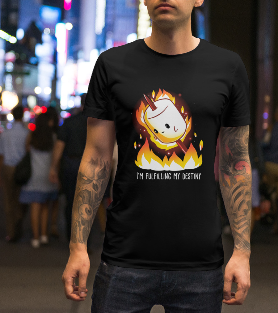 I'm Fulfilling My Destiny Flame Toasted Marshmallow T-Shirt