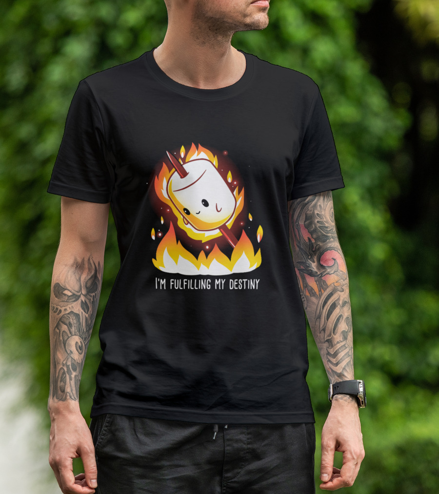 I'm Fulfilling My Destiny Flame Toasted Marshmallow T-Shirt