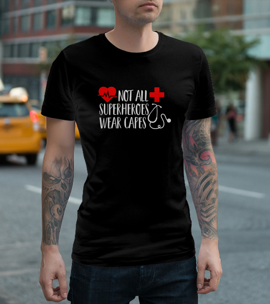 Not All Superheroes Wear Capes Nurse Doctor Medical T-Shirt