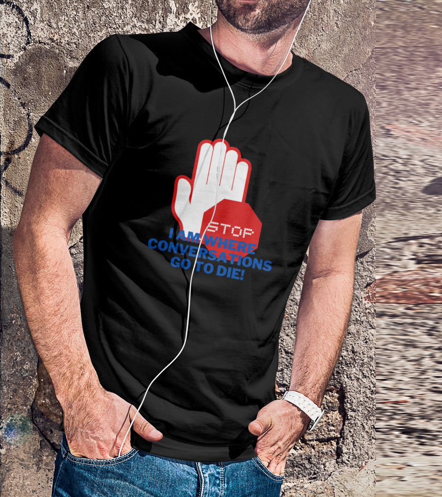 Stop I Am Where Conversations Go To Die Funny Intr Iconic Stop Sign T-Shirt