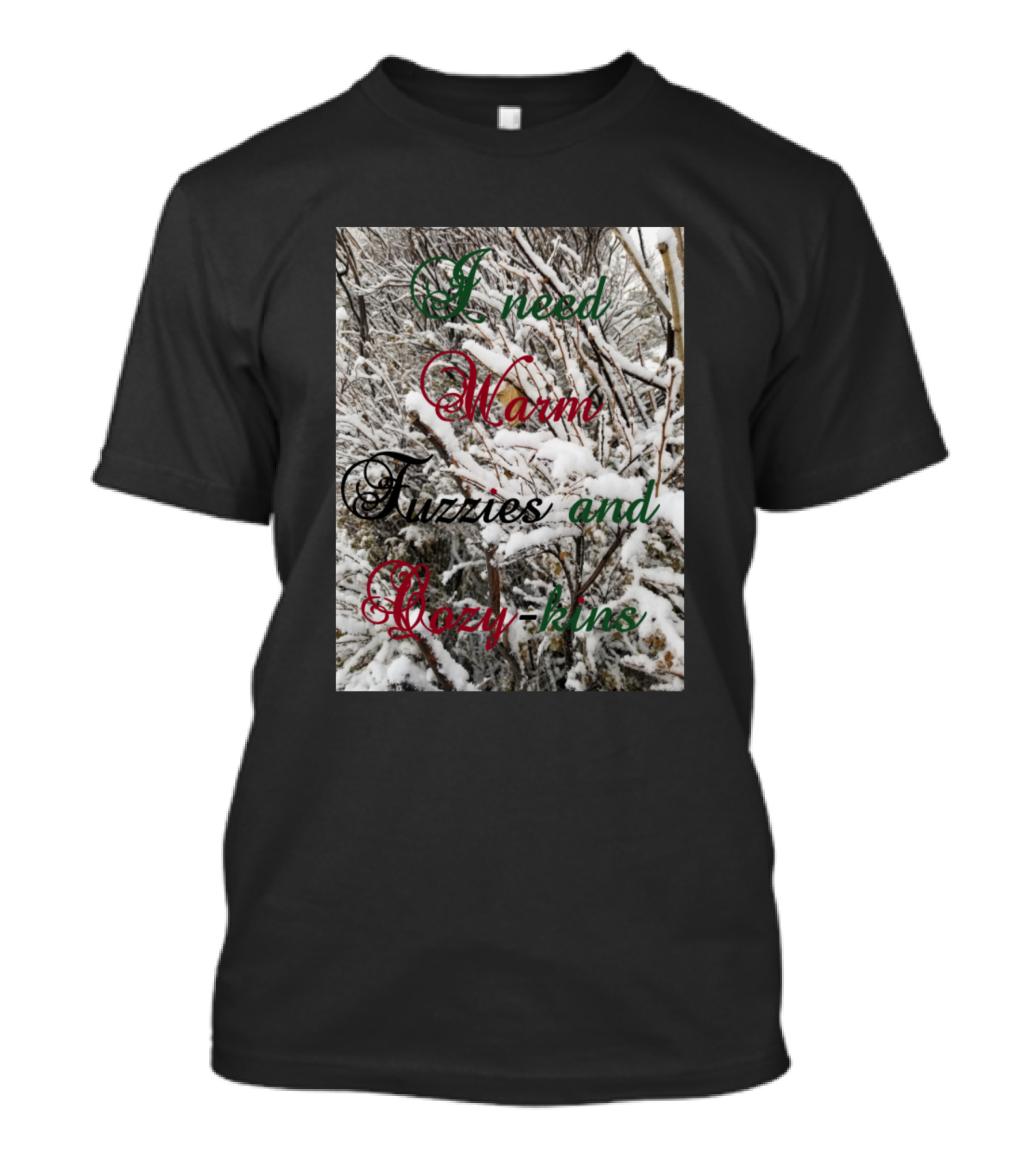 I Need Warm Fuzzies And Cozy-kins Snowy Forest T-Shirt