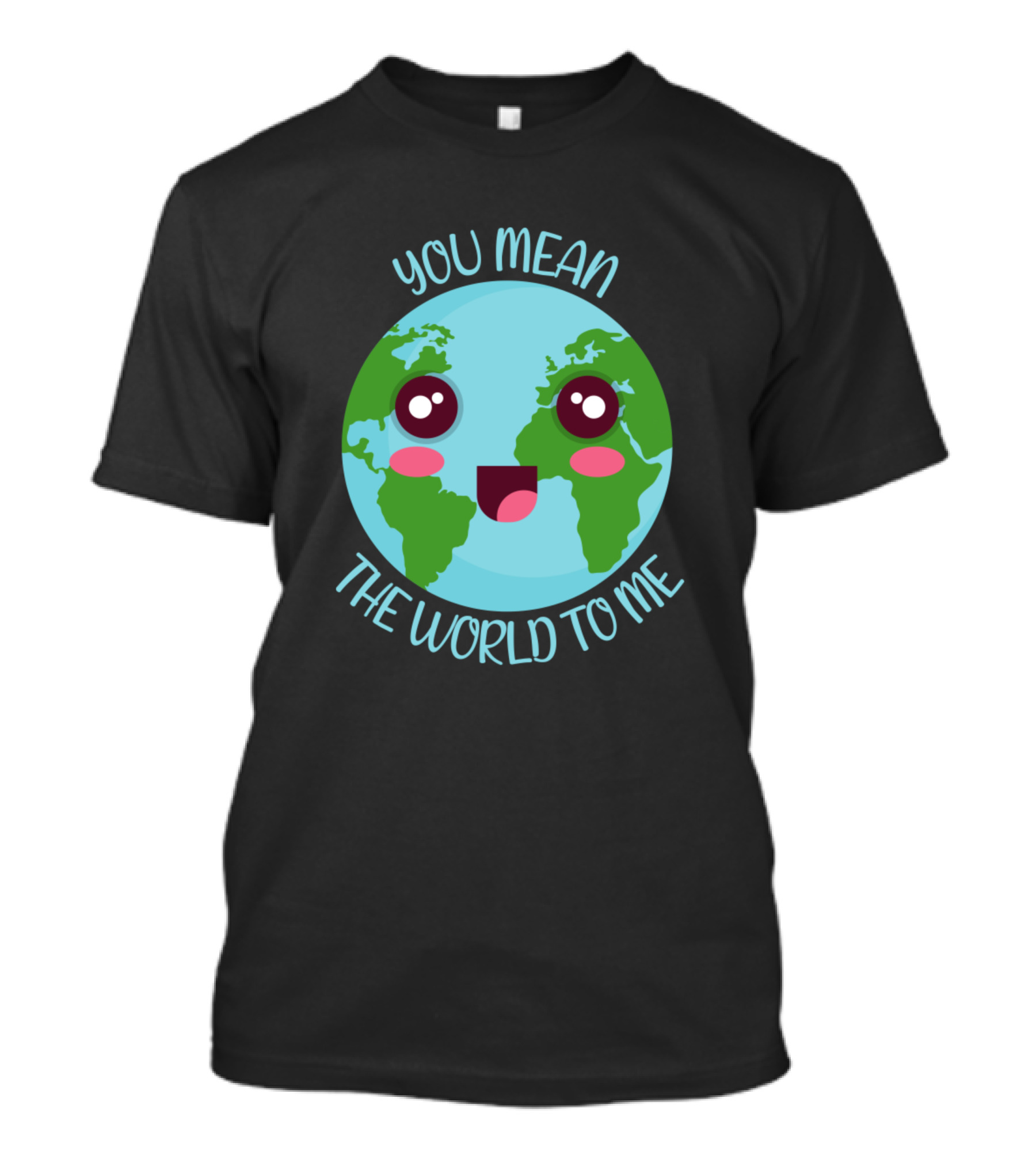 You Mean The World To Me Cute Kawaii Earth Adorable Face T-Shirt