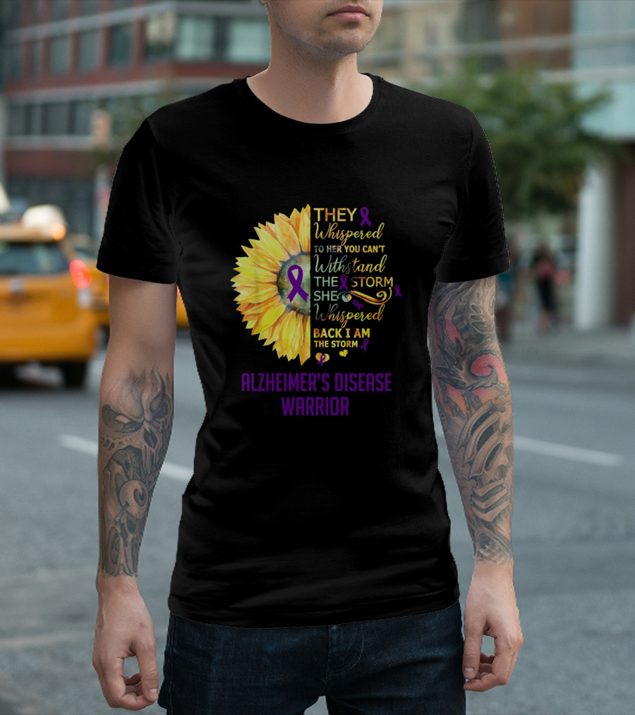 THEY WHISPERED TO HER YOU CAN'T WITHSTAND THE STORM SHE WHISPERED BACK I AM THE STORM ALZHEIMER'S DISEASE WARRIOR T-Shirt