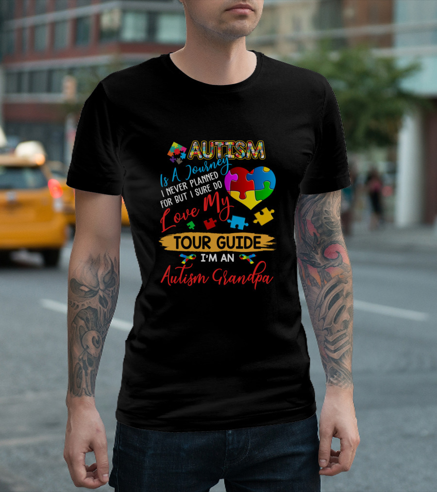 Autism Is A Journey I Never Planned For But I Sure Do Love My Tour Guide I'm An Autism Grandpa T-Shirt