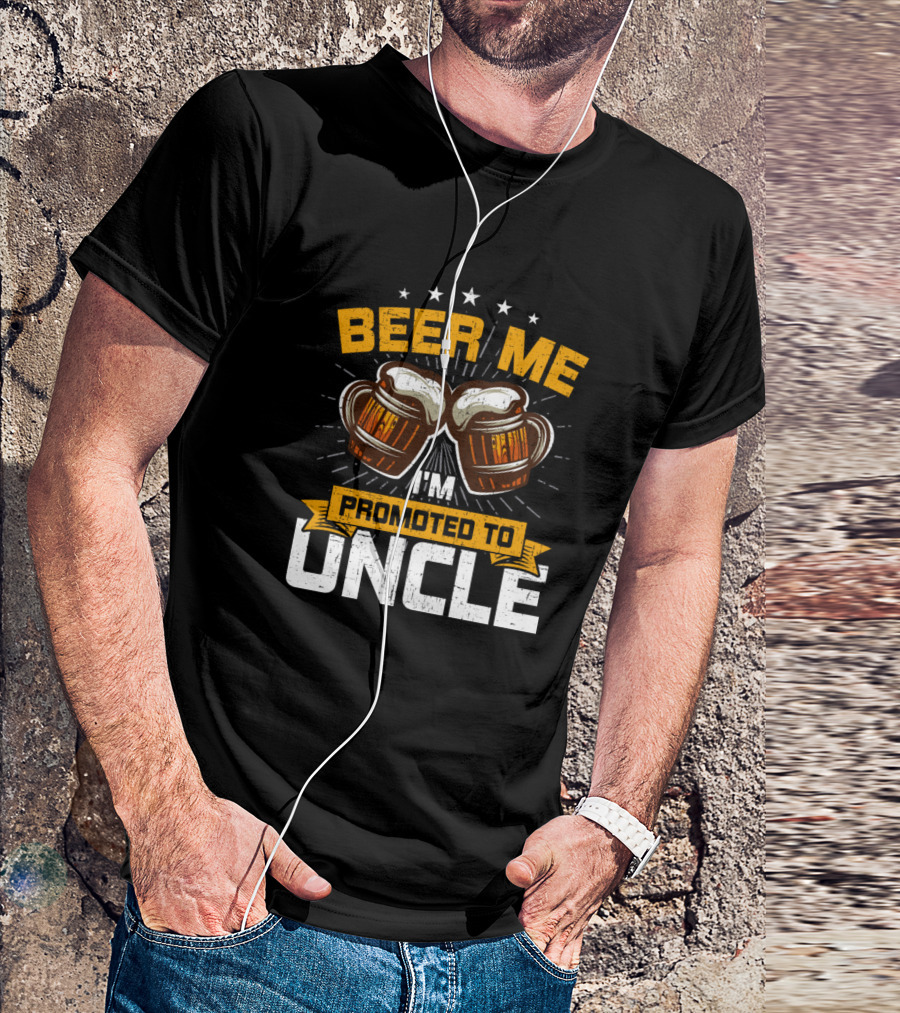 Beer Me I'm Promoted To Uncle Funny New Uncle T-Shirt