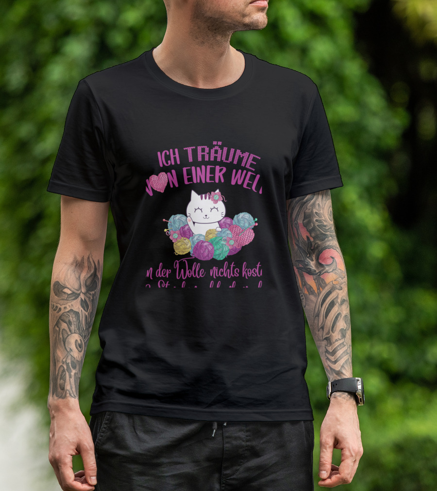 Ich Träume Von Einer Welt Voller Wolle Nichts Kostet Lustige Katze Stricken Häkeln T-Shirt