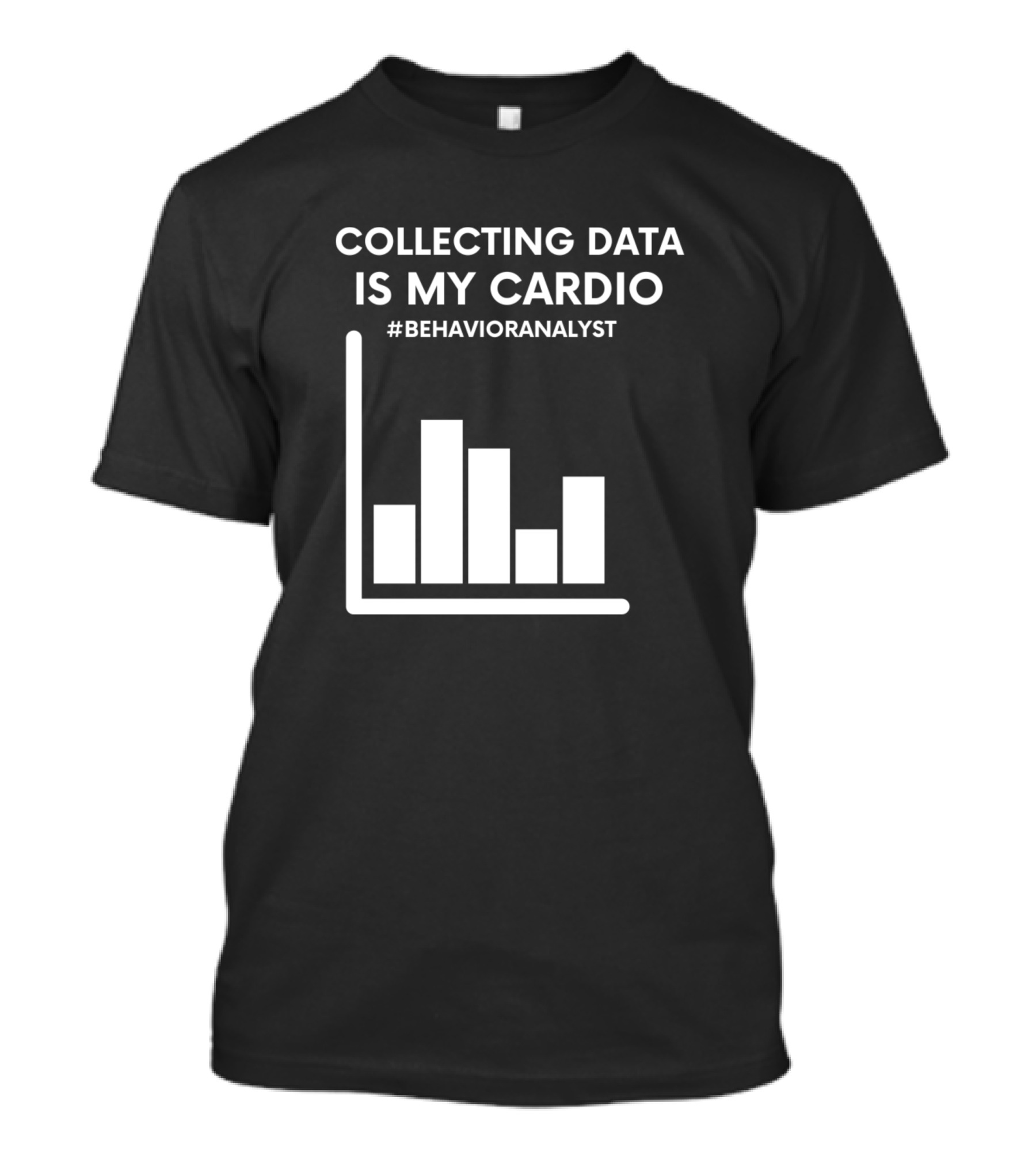 COLLECTING DATA IS MY CARDIO #BEHAVIORANALYST BAR CHART T-Shirt