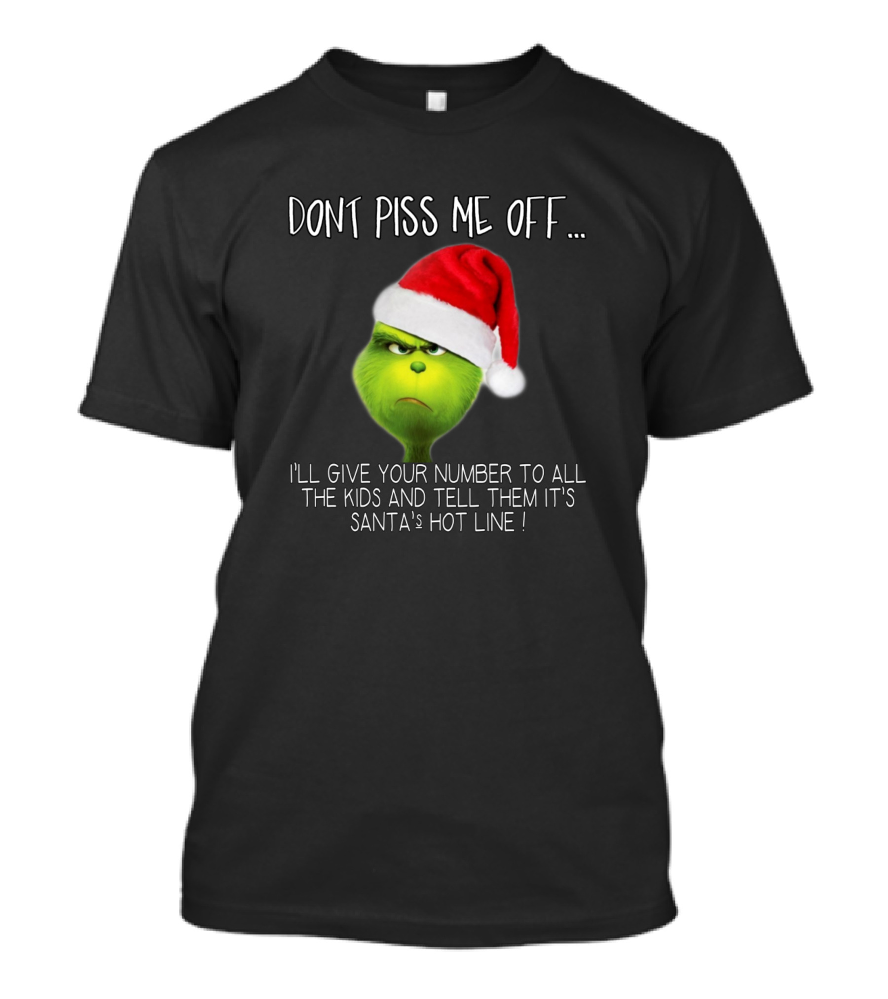 Dont Piss Me Off I'll Give Your Number To All The Kids And Tell Them It's Santa's Hot Line Grinch With Santa Hat T-Shirt