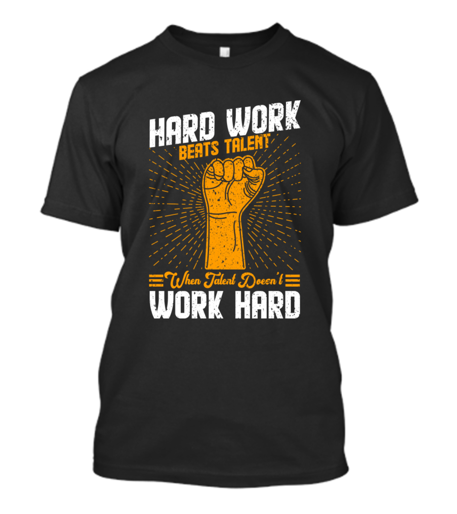 Hard Work Beats Talent When Talent Doesn't Work Hard Fist T-Shirt