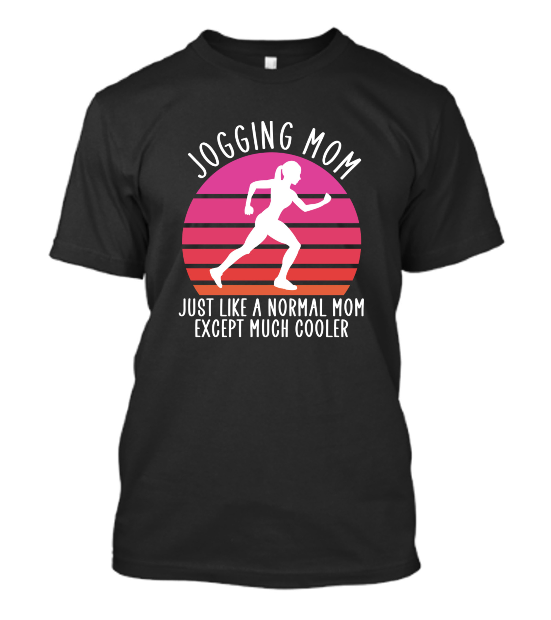 Jogging Mom Just Like A Normal Mom Except Much Cooler T-Shirt
