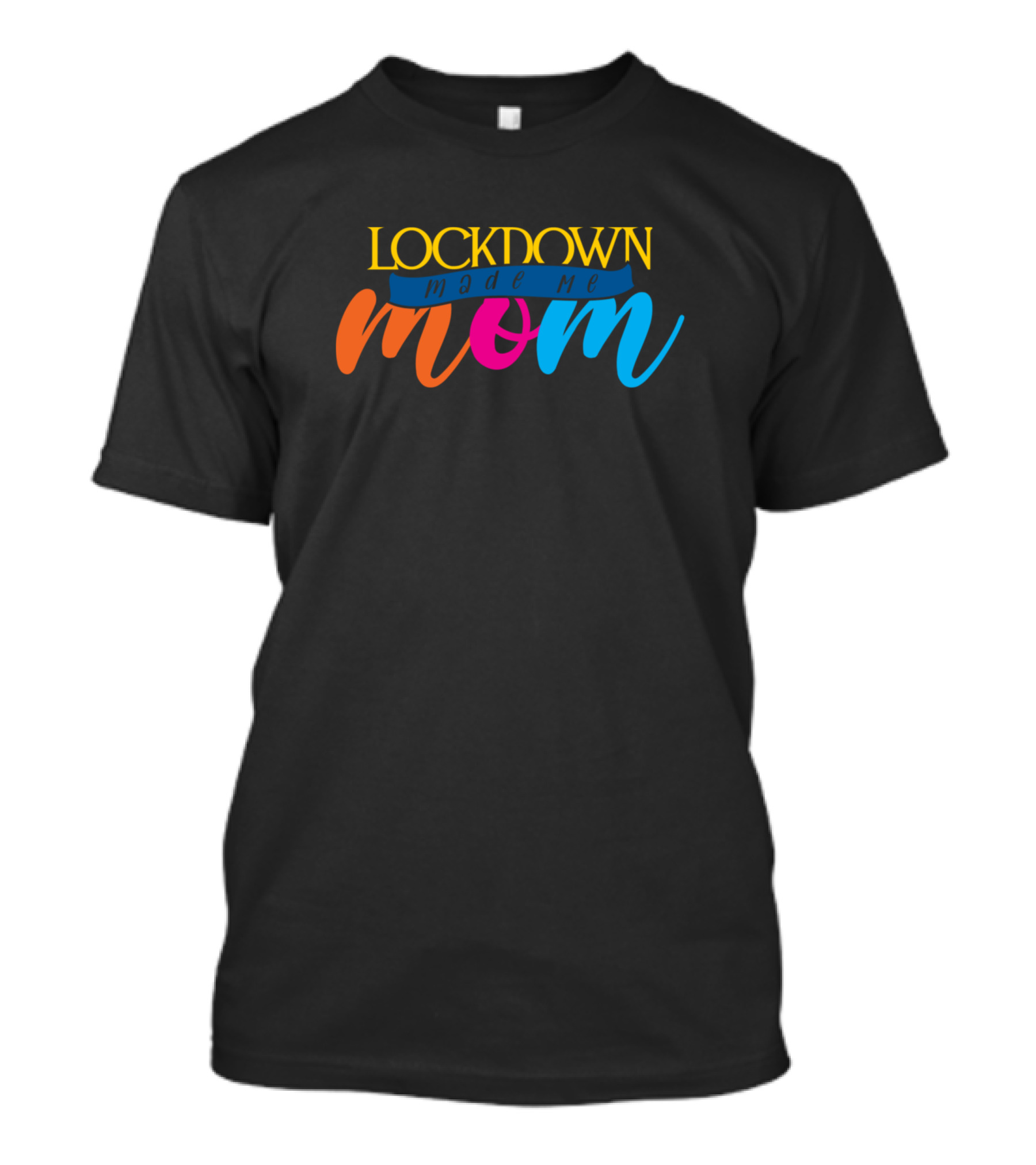 Lockdown Made Me Mom Funny New Parent Newborn T-Shirt