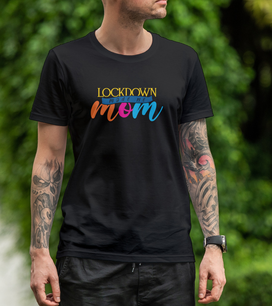 Lockdown Made Me Mom Funny New Parent Newborn T-Shirt