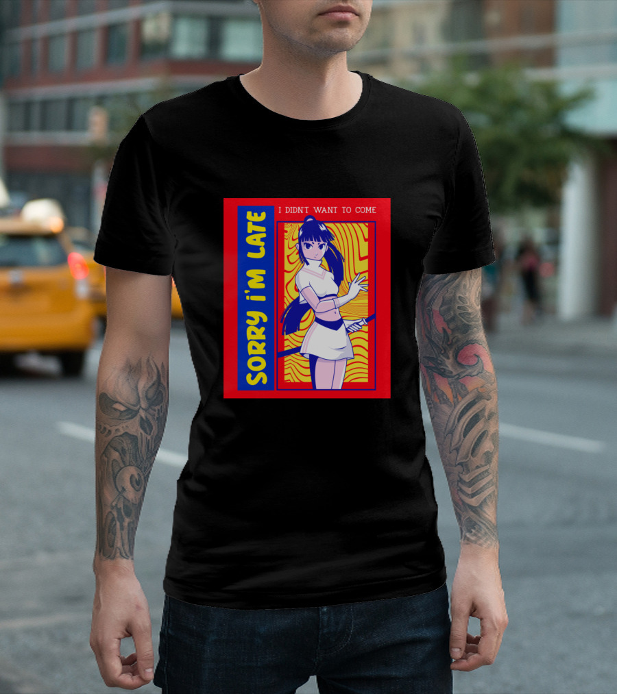 Sorry I'm Late I Didn't Want To Come Kawaii Anime Girl T-Shirt