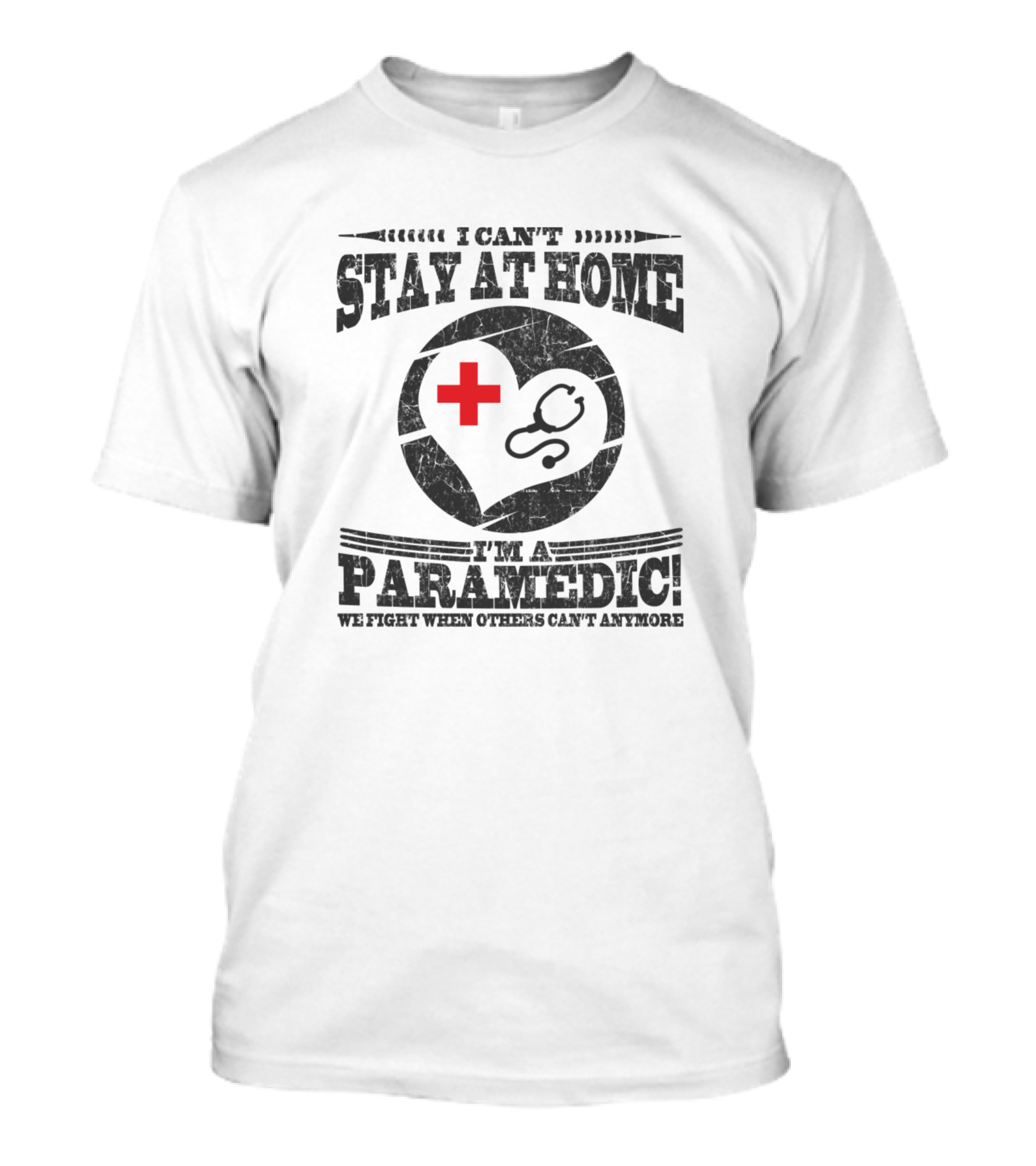 I Can't Stay At Home I'm A Paramedic We Fight When Others Can't Anymore T-Shirt