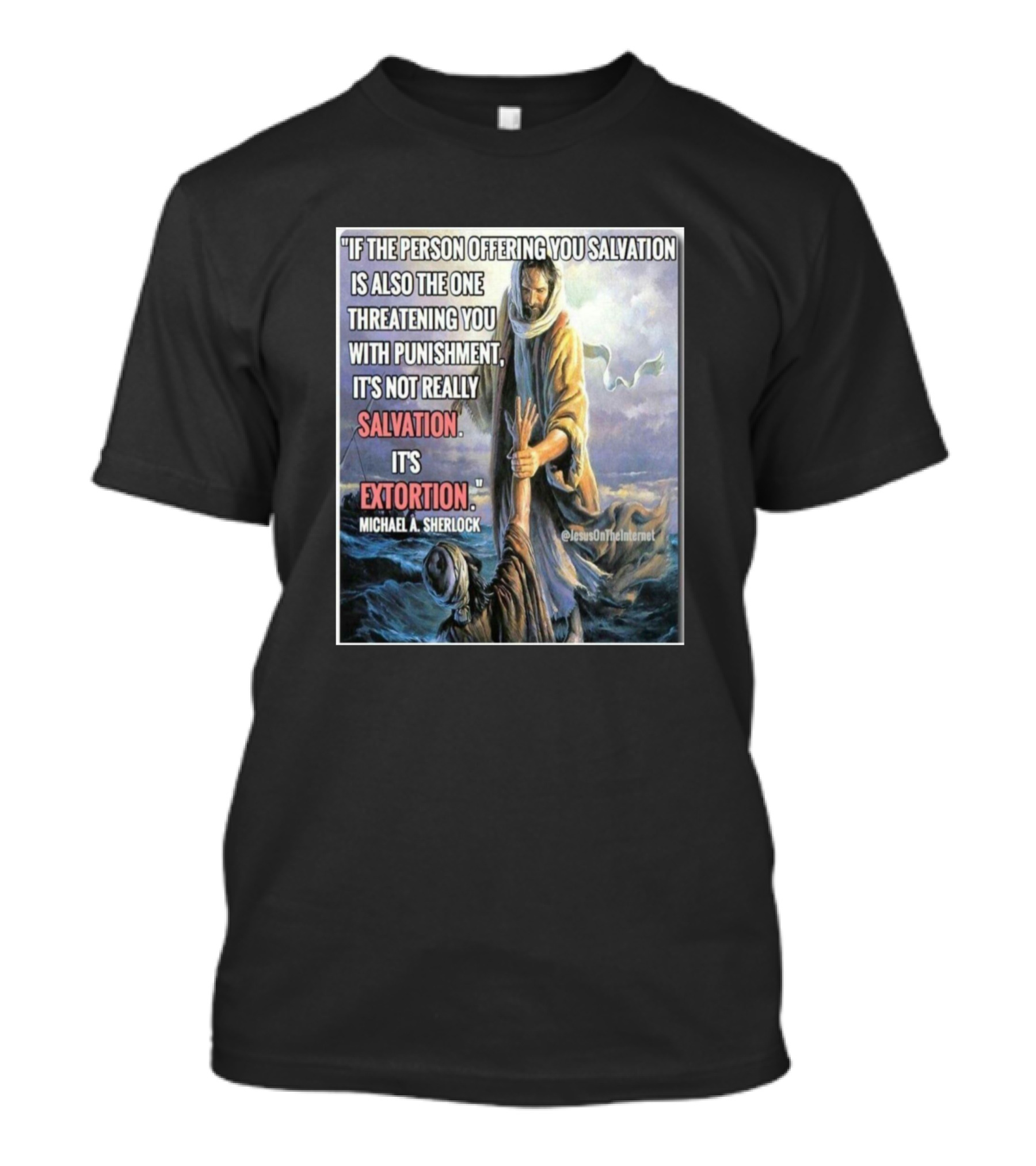 Michael A. Sherlock Salvation Extortion Quote JesusOnInthement T-Shirt