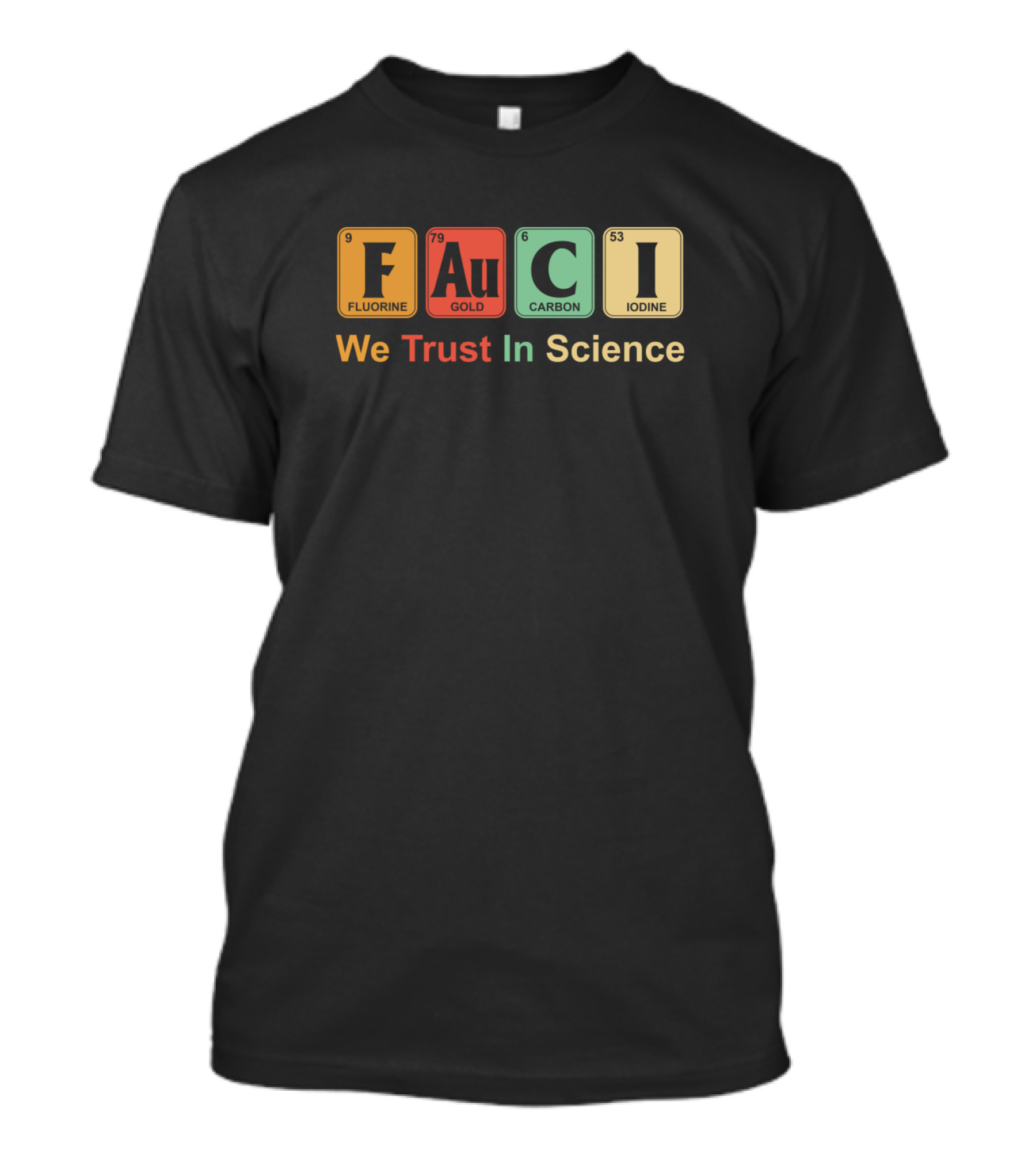 We Trust In Science Fauci Elements Fluorine Gold Carbon Iodine T-Shirt