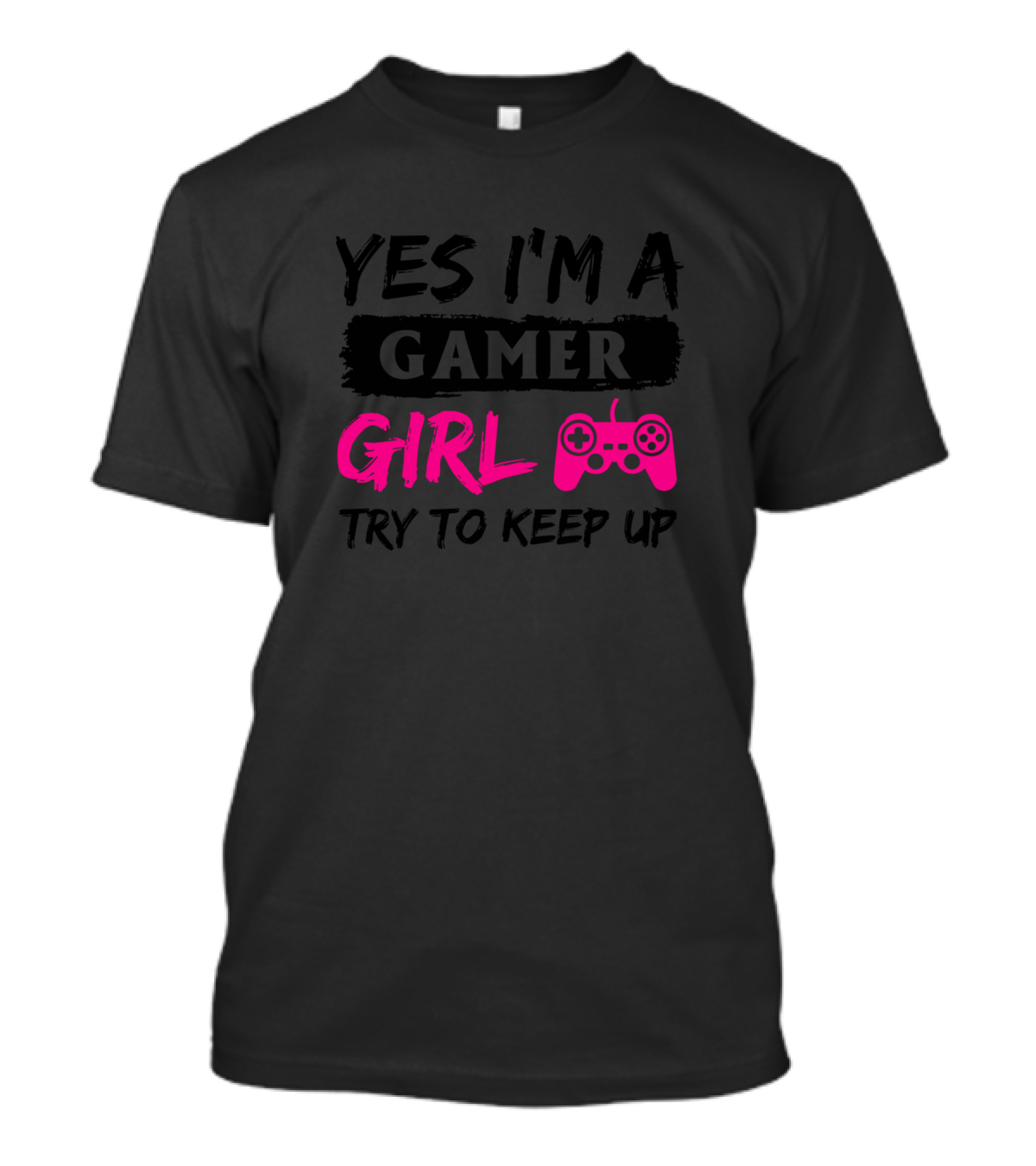 Yes I'm A Gamer Girl Try To Keep Up Controller Funny Gaming T-Shirt