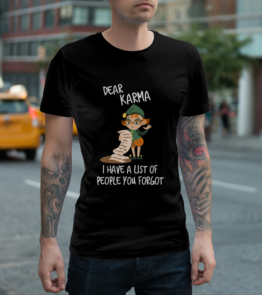 Dear Karma I Have A List Of People You Forgot Christmas Elf T-Shirt