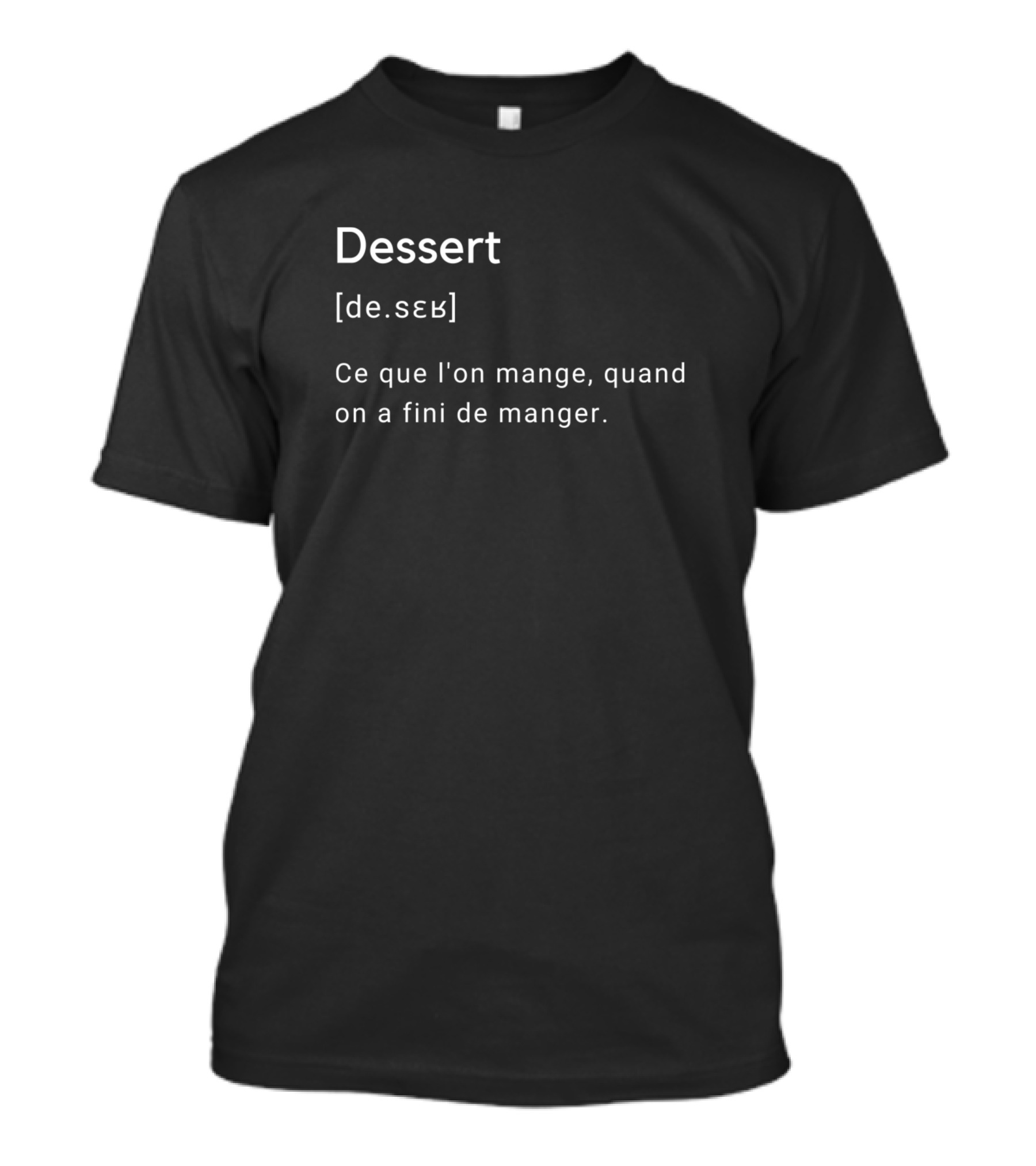 Dessert Ce Que L'on Mange Quand On A Fini De Manger T-Shirt