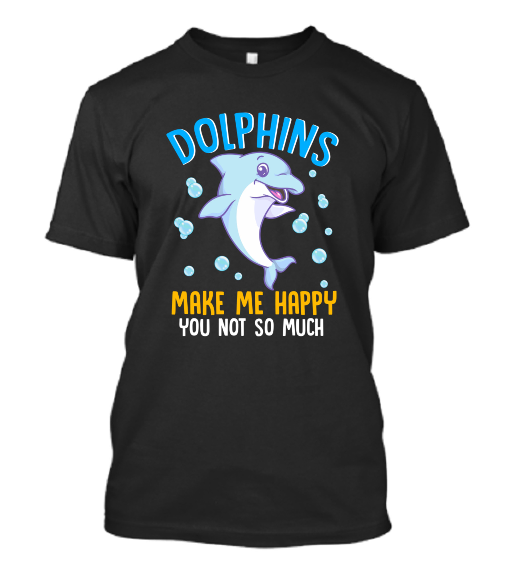 Dolphins Make Me Happy You Not So Much Playful Dolphin With Bubbles T-Shirt