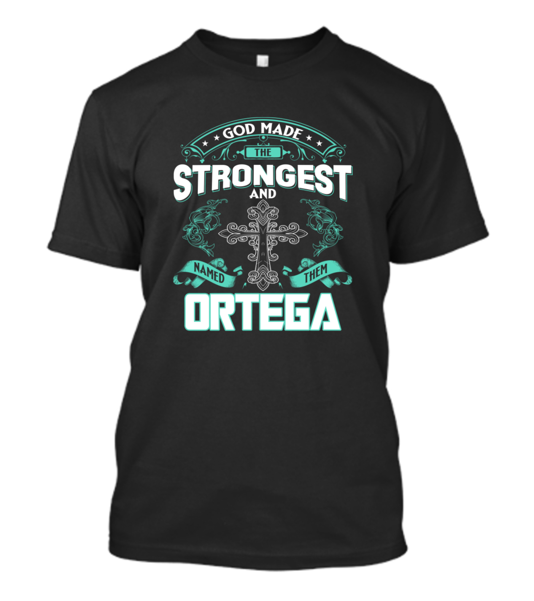 God Made The Strongest And Named Them Ortega Cross Flourish T-Shirt
