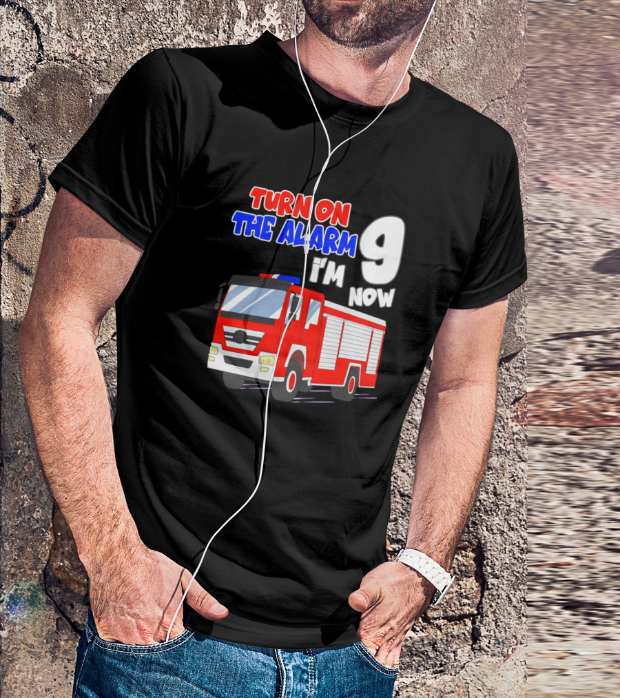 Turn On The Alarm I'm 9 Now Kids Birthday Boy Funny Fire Truck 9th T-Shirt