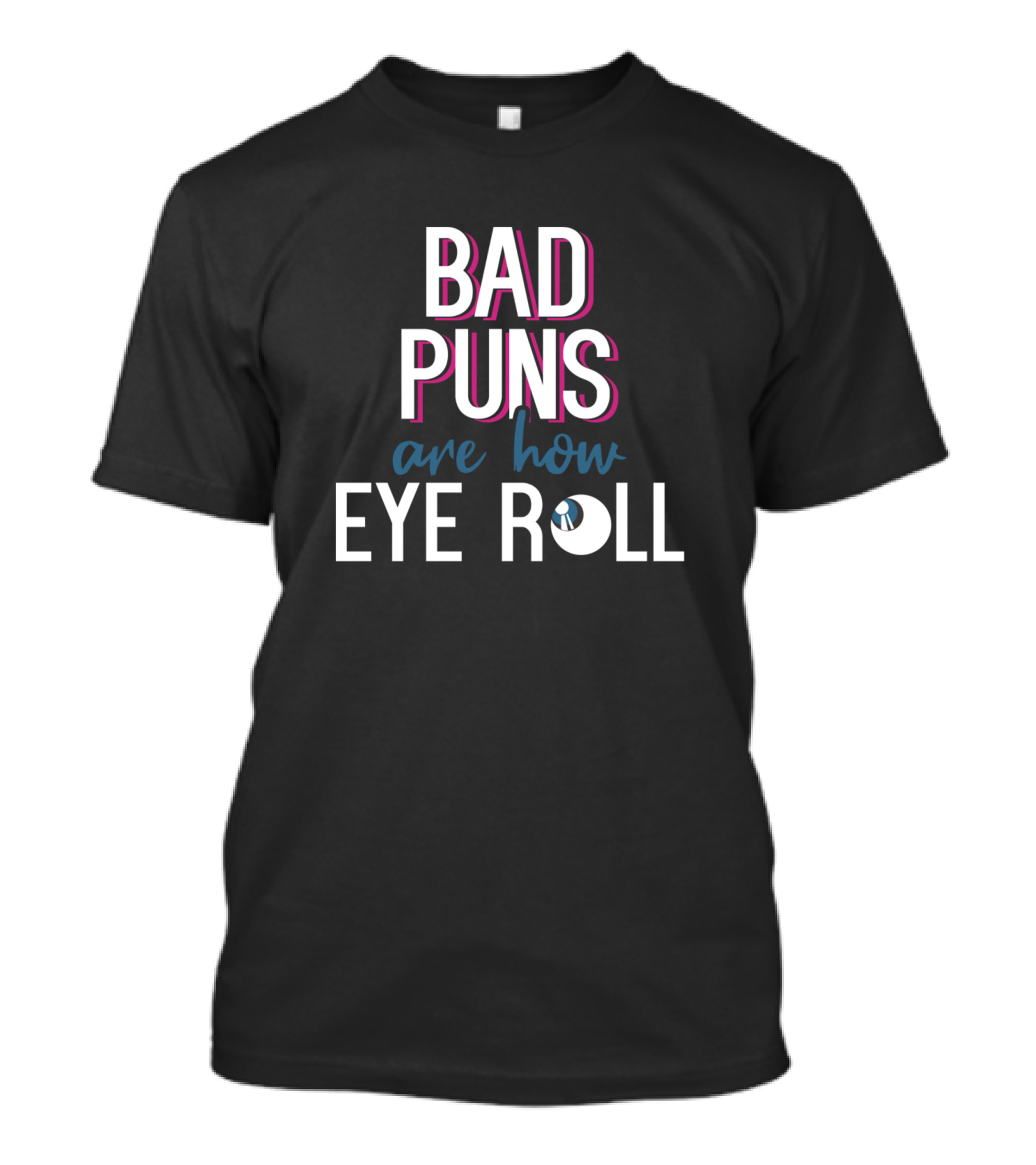 Bad Puns Are How Eye Roll With Graphic Eye Accent T-Shirt