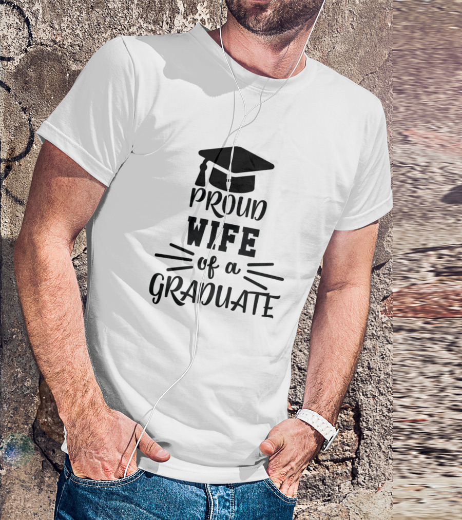 Proud Wife Of A Graduate T-Shirt