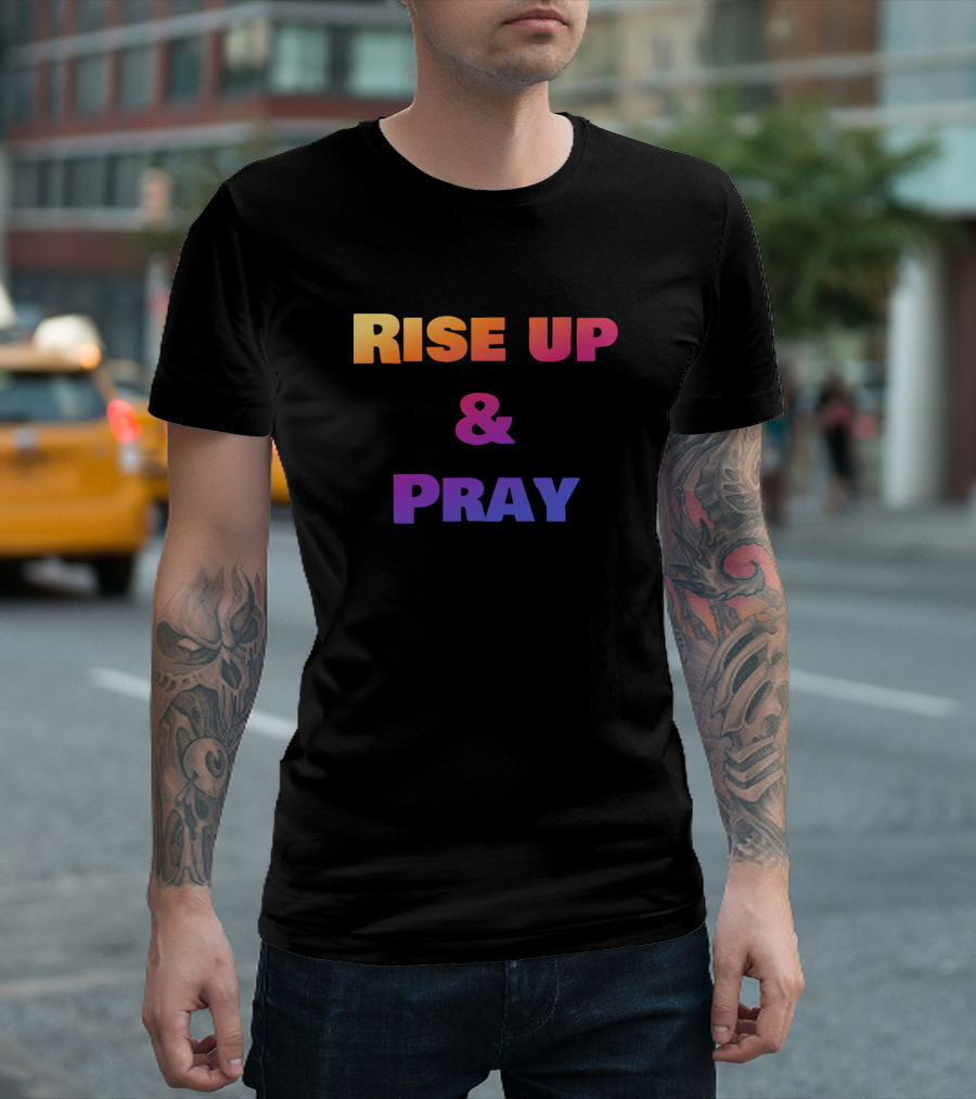Rise Up and Pray Christian T-Shirt