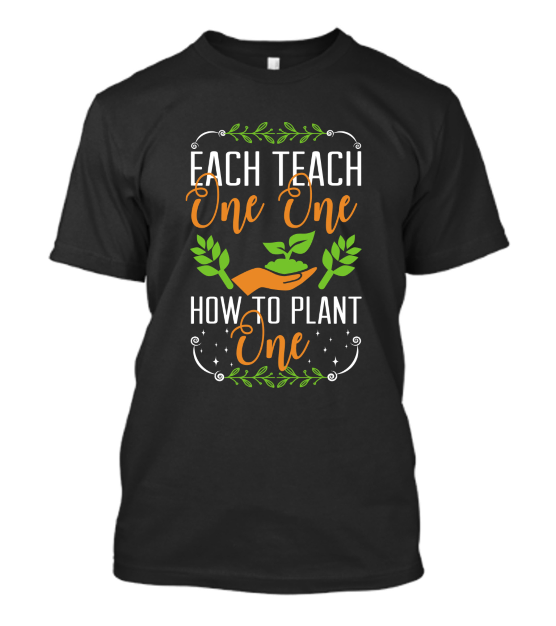 Each Teach One One How To Plant One Gardening Hands And Leaves T-Shirt