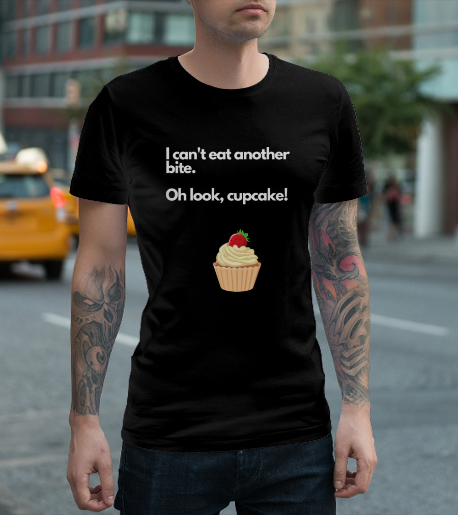 I Can't Eat Another Bite Oh Look Cupcake With Strawberry Frosting T-Shirt