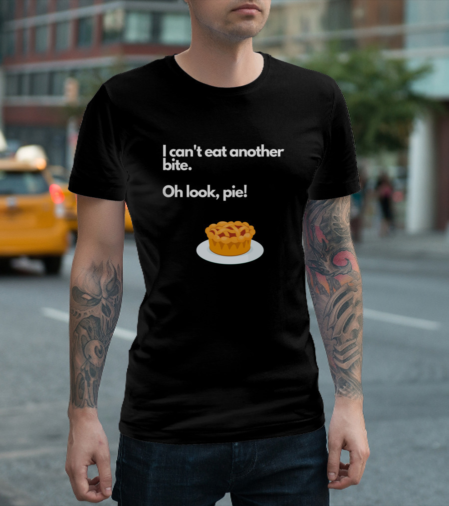 I Can't Eat Another Bite Oh Look Pie Plate T-Shirt