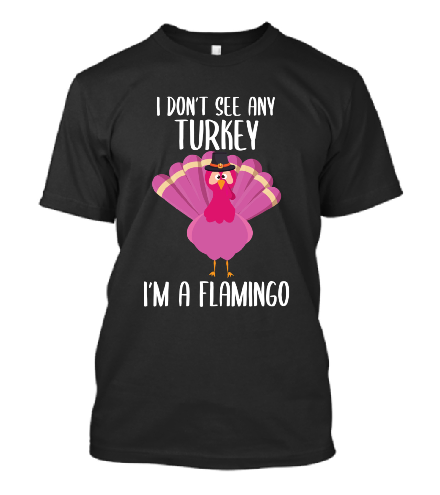 I Don't See Any Turkey I'm A Flamingo Turkey In Pilgrim Hat T-Shirt