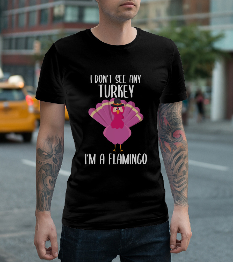 I Don't See Any Turkey I'm A Flamingo Turkey In Pilgrim Hat T-Shirt