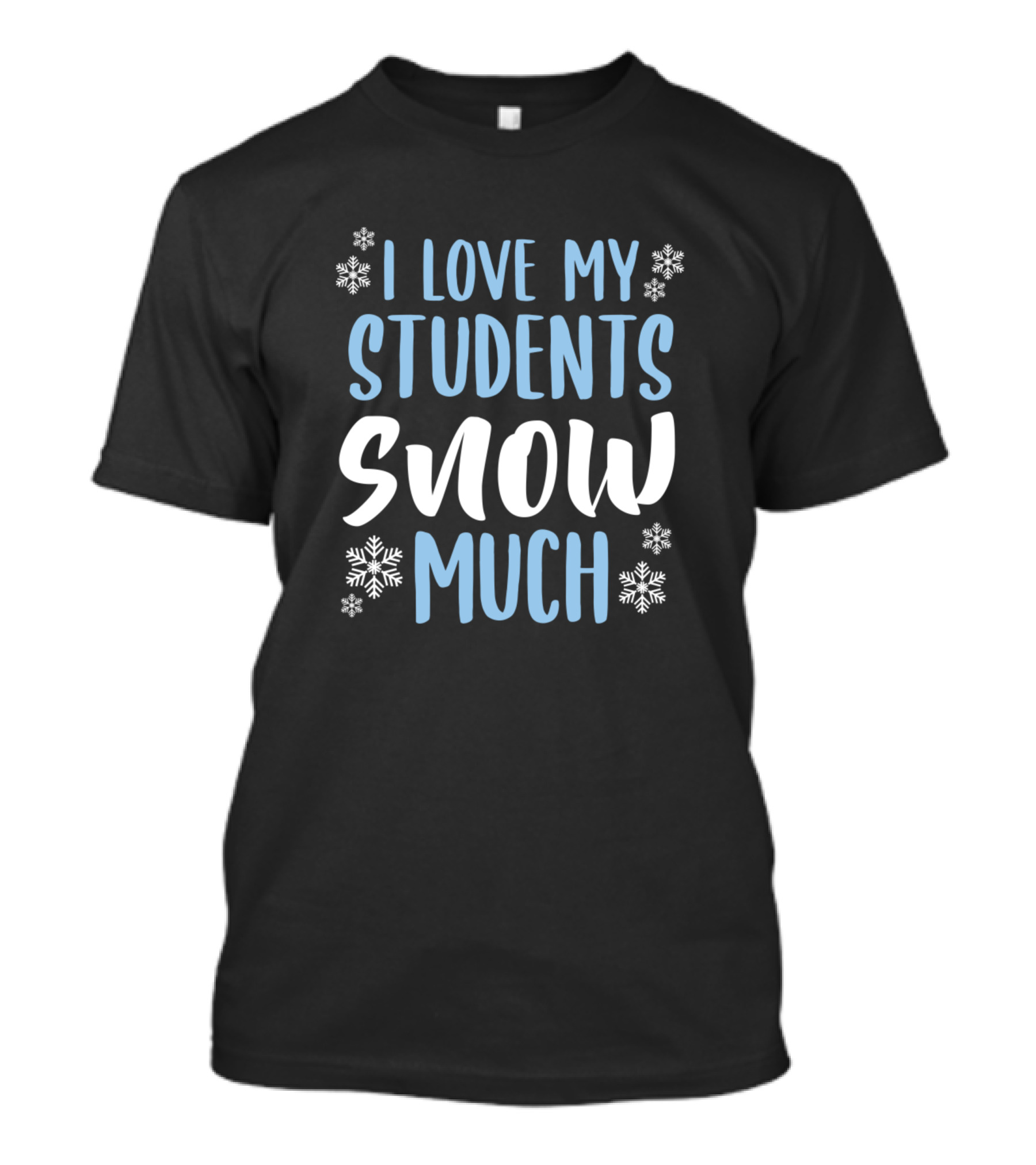 I Love My Students Snow Much Winter Snowflakes T-Shirt