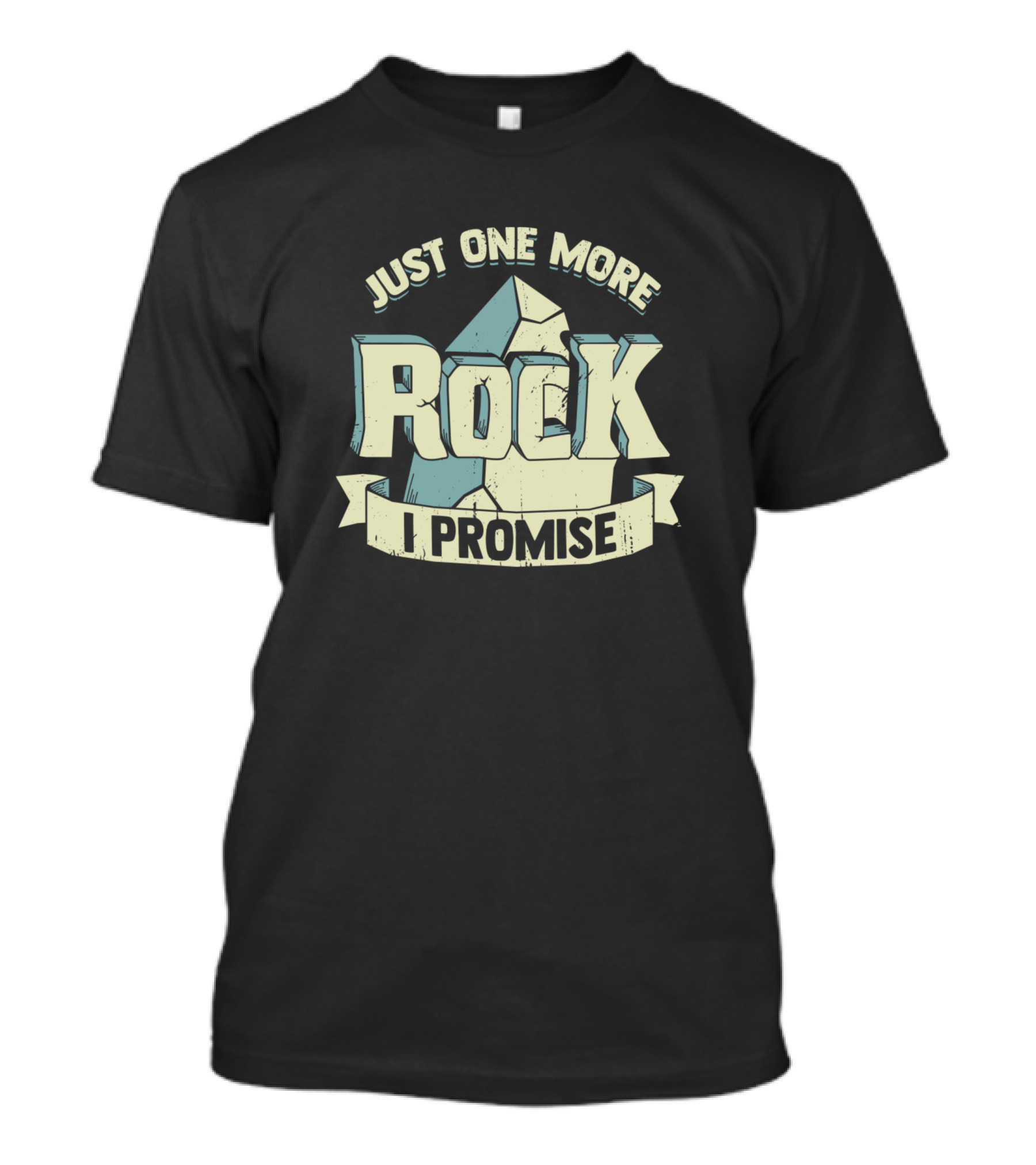 Just One More Rock I Promise Funny Geologist Rocks T-Shirt