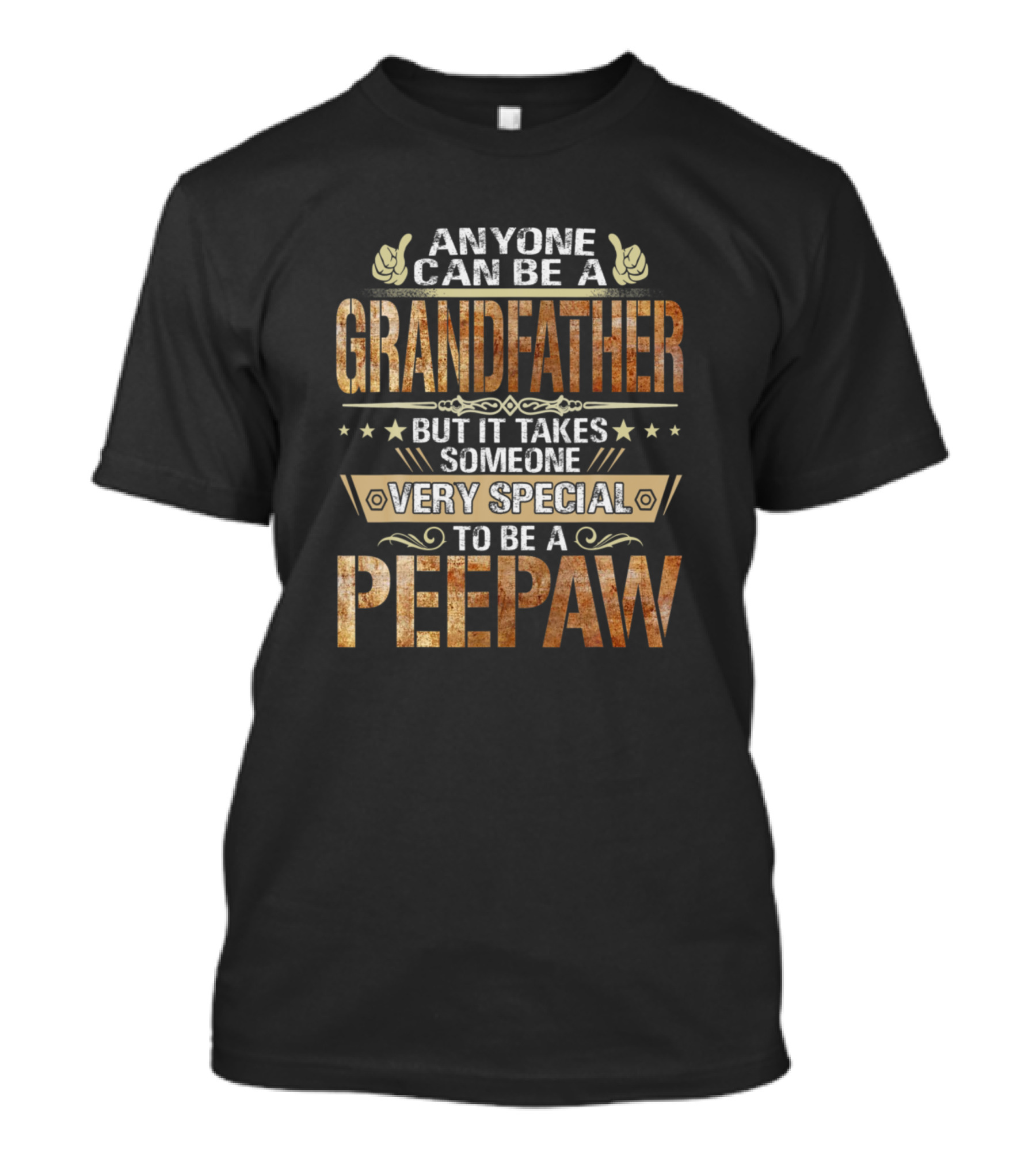 Anyone Can Be A Grandfather But It Takes Someone Very Special To Be A Peepaw T-Shirt