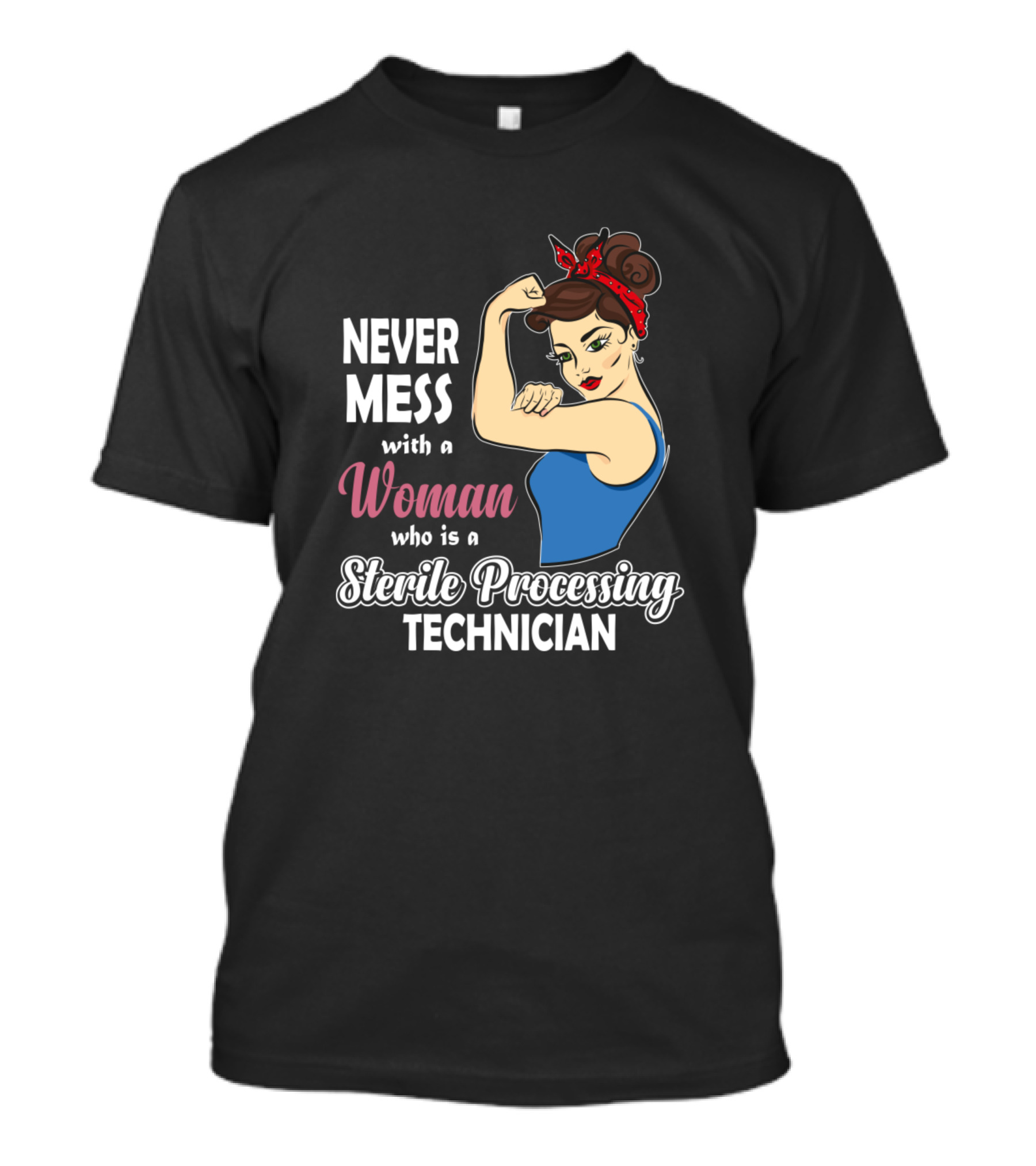Never Mess With A Woman Who Is A Sterile Processing Technician T-Shirt
