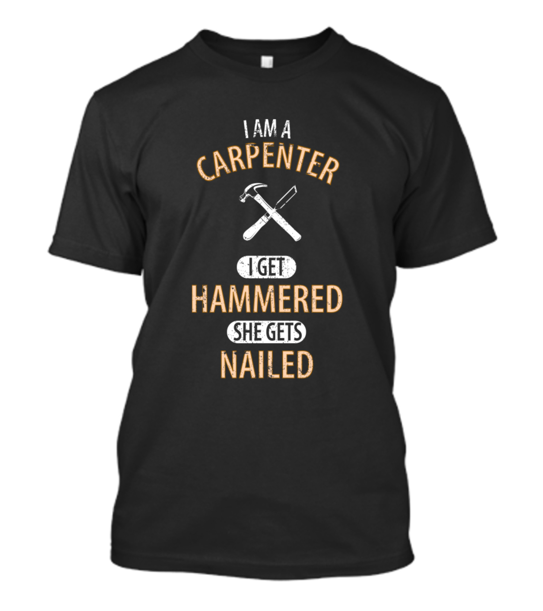 I Am A Carpenter I Get Hammered She Gets Nailed T-Shirt