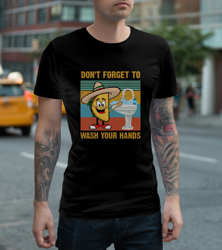 Don't Forget To Wash Your Hands Funny Taco Hand Washing Reminder T-Shirt