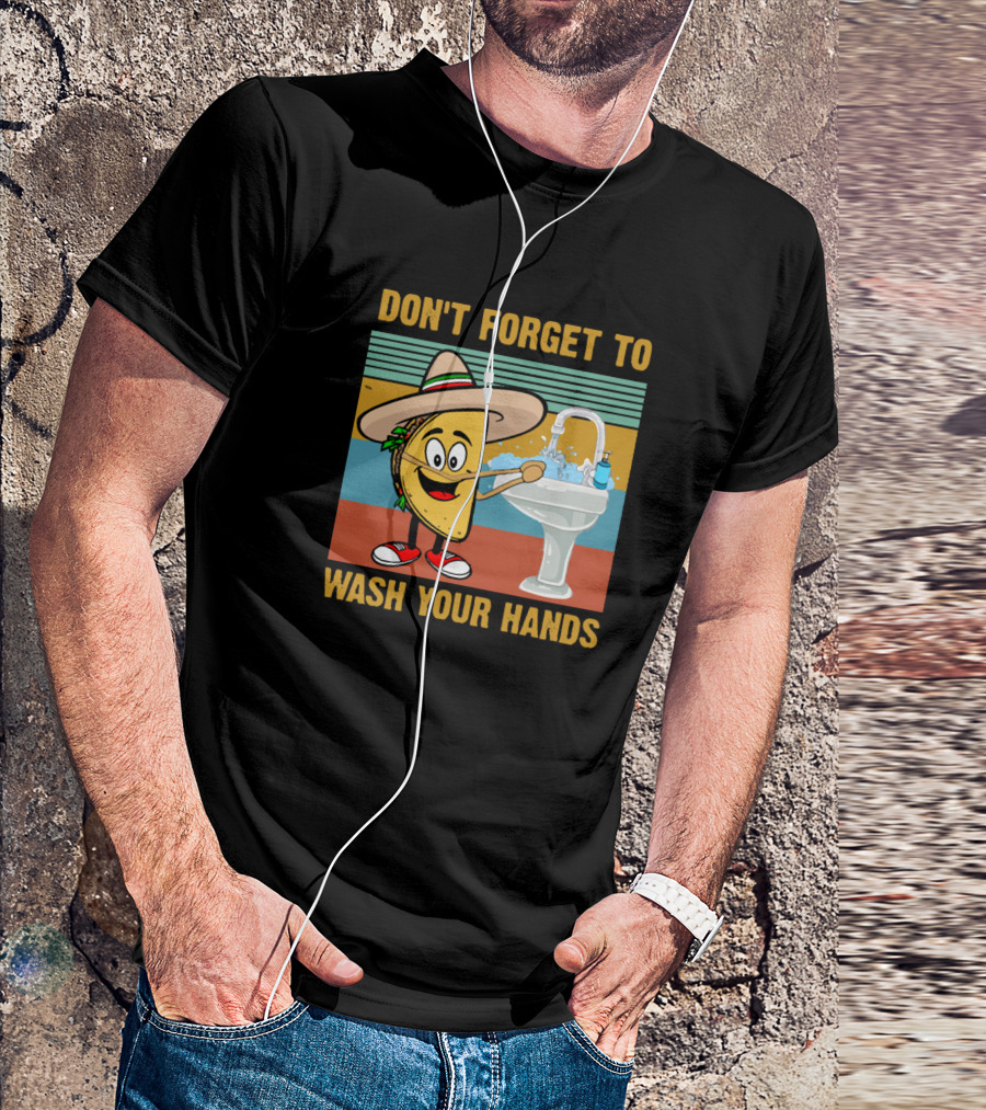 Don't Forget To Wash Your Hands Funny Taco Hand Washing Reminder T-Shirt