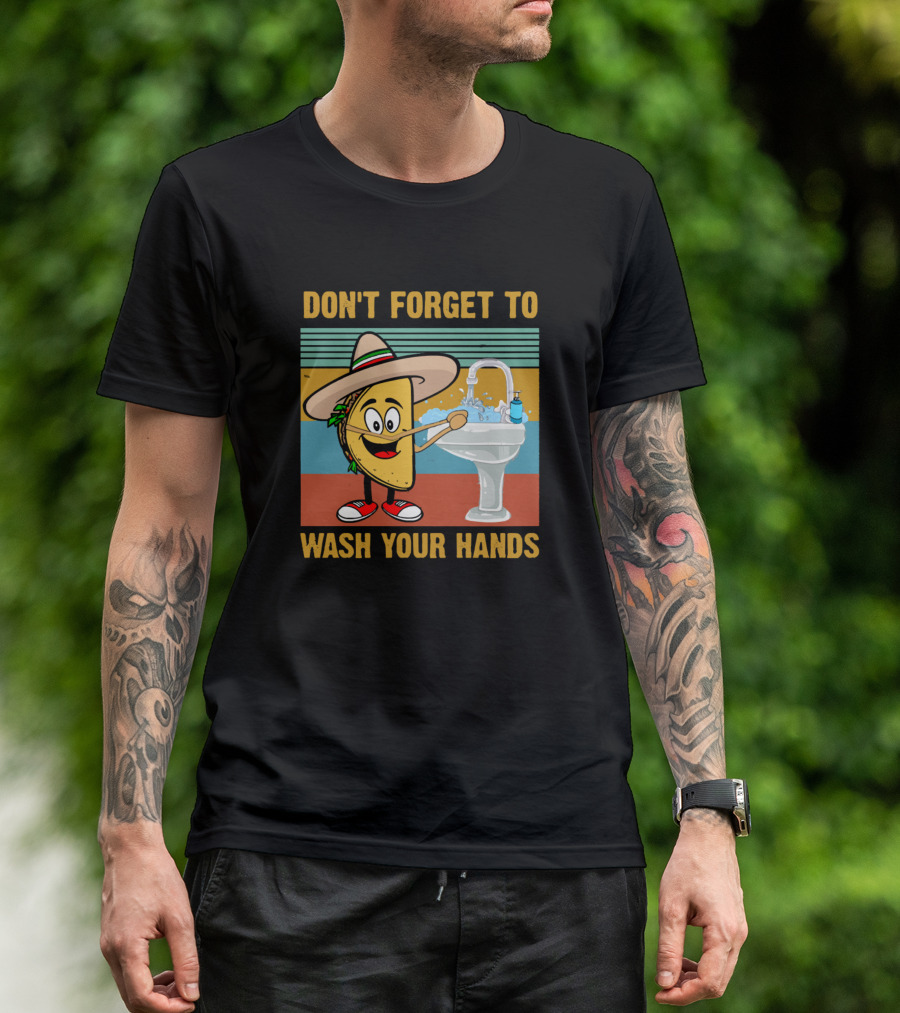 Don't Forget To Wash Your Hands Funny Taco Hand Washing Reminder T-Shirt