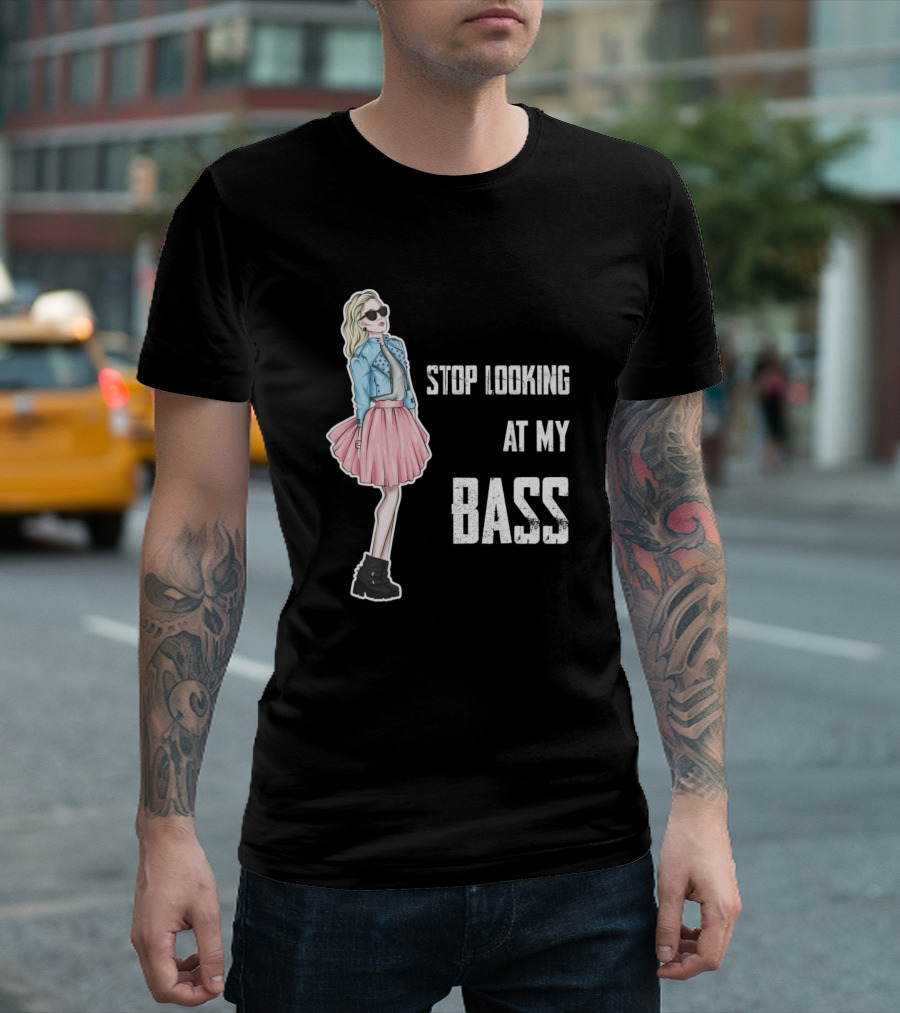 Stop Looking At My Bass T-Shirt