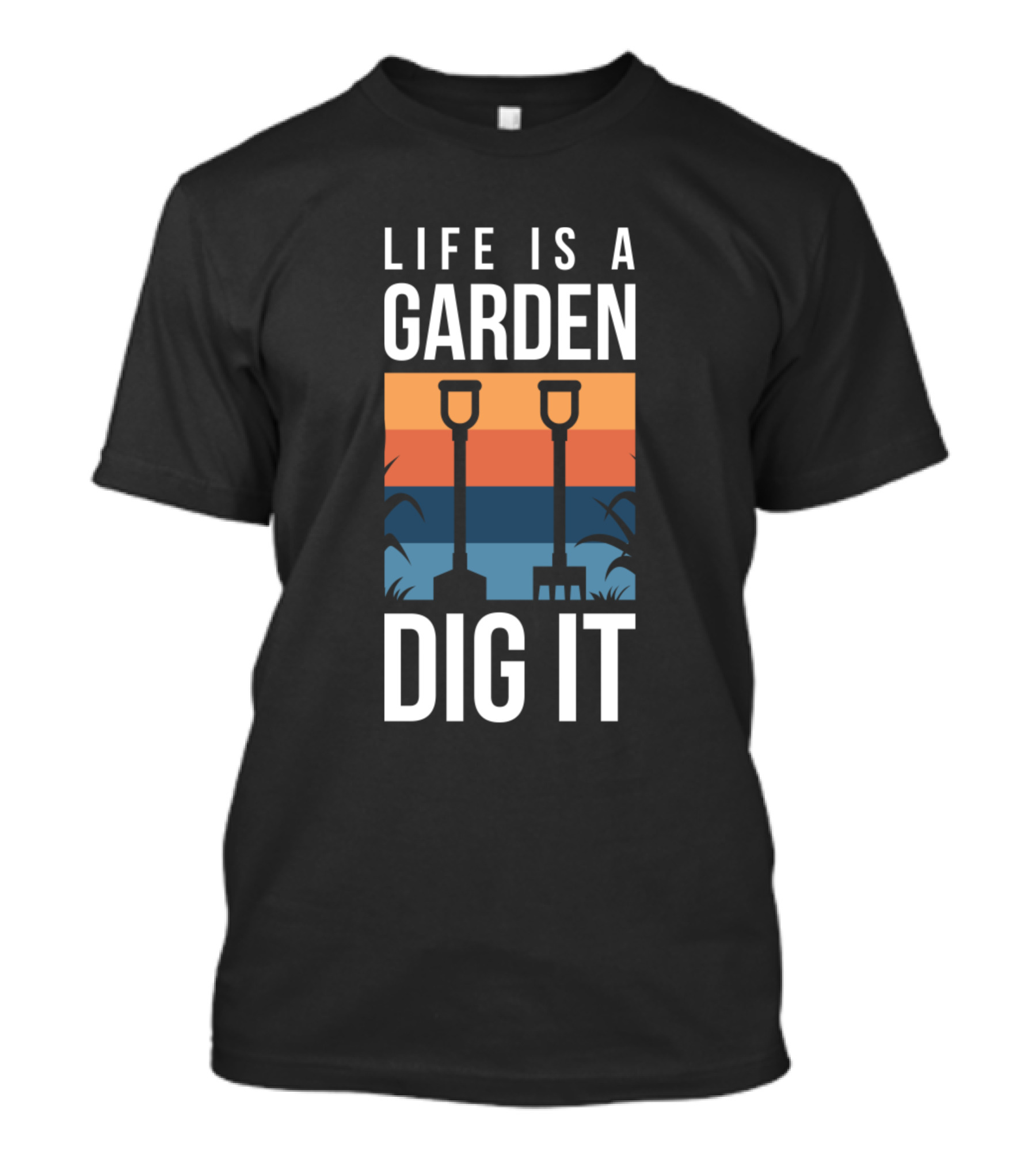 Life Is A Garden Dig It Gardener Idea Garden T-Shirt