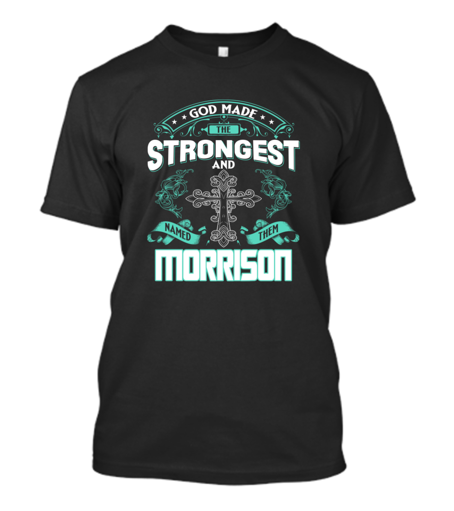 God Made The Strongest And Named Them Morrison Cross T-Shirt