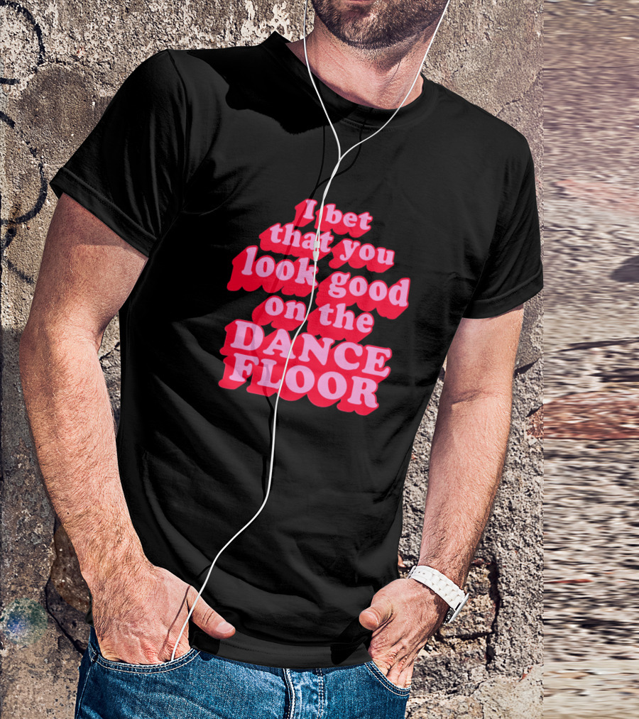 I Bet That You Look Good On The Dancefloor Retro Style Bold Typographic T-Shirt