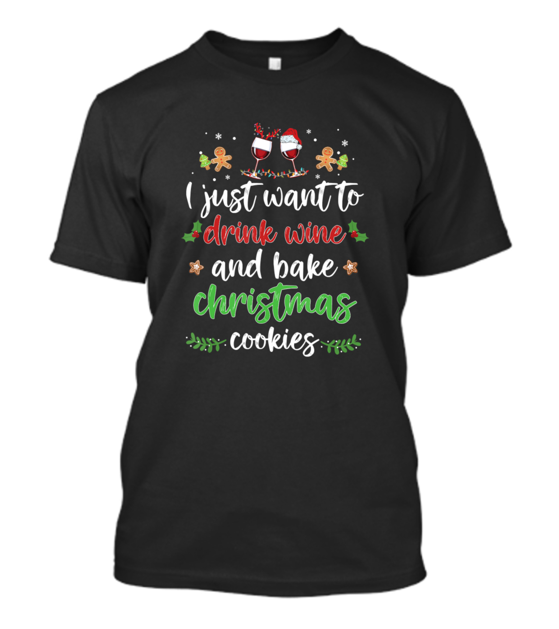 I Just Want To Drink Wine And Bake Christmas Cookies With Gingerbread Men And Santa Hats T-Shirt